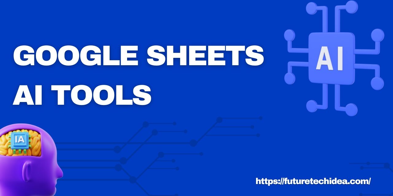 Unlocking the Power of Google Sheets AI Tools