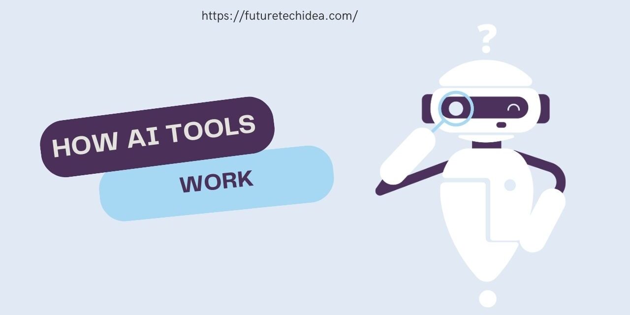 How AI Tools Work: A Comprehensive Guide