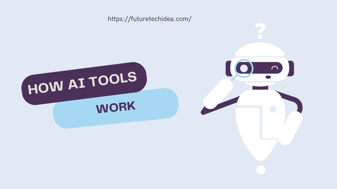 How AI Tools Work: A Comprehensive Guide