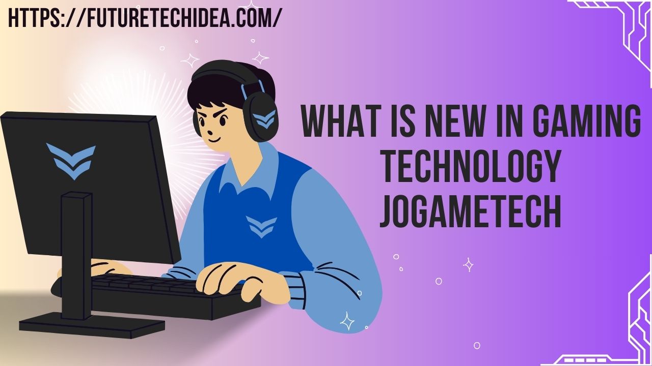 What is New in Gaming Technology Jogametech?