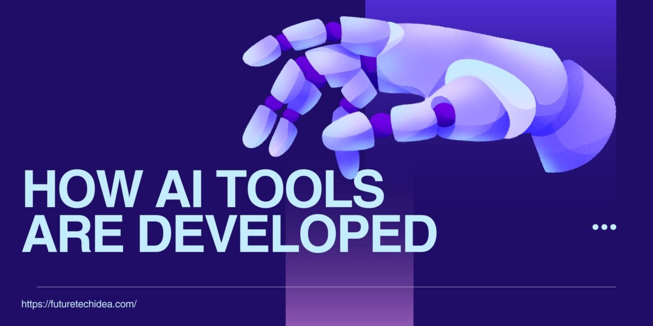 How AI Tools Are Developed: A Comprehensive Guide to Building Intelligent Systems