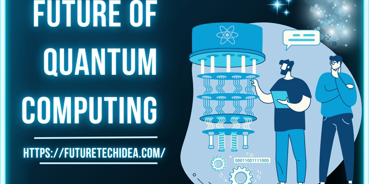The Future of Quantum Computing: Revolutionizing Technology and Beyond